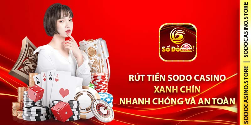 Rút tiền SODO Casino xanh chín, nhanh chóng và an toàn