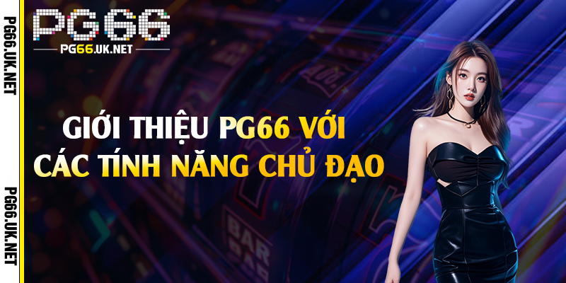 Giới thiệu PG66 với các tính năng chủ đạo