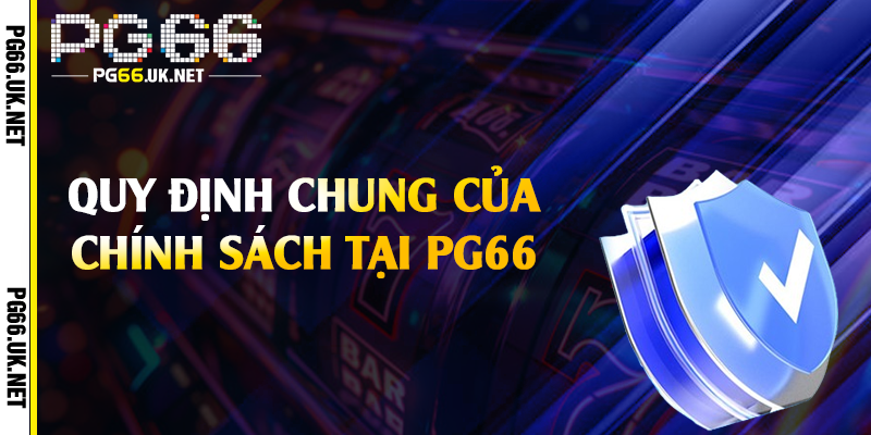 Quy định chung của chính sách tại PG66